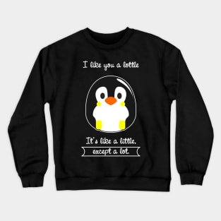 I Like You a Lottle Crewneck Sweatshirt